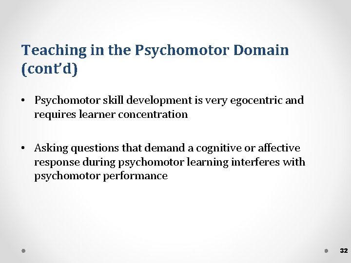 Teaching in the Psychomotor Domain (cont’d) • Psychomotor skill development is very egocentric and