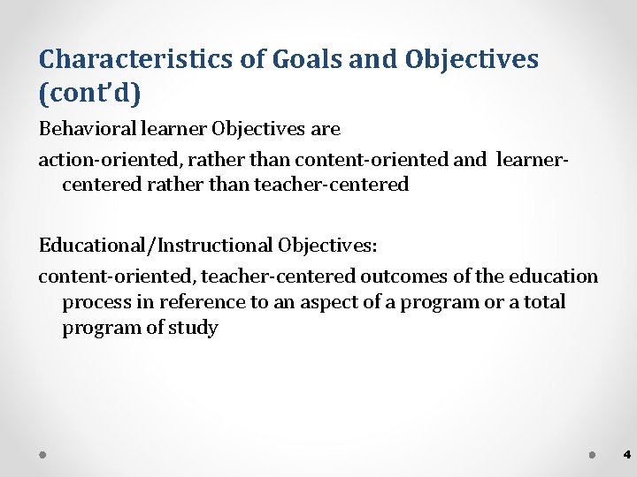 Characteristics of Goals and Objectives (cont’d) Behavioral learner Objectives are action-oriented, rather than content-oriented