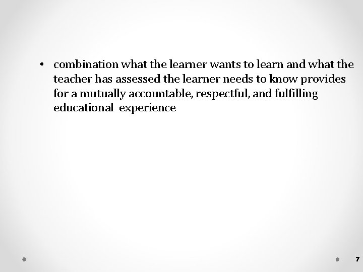  • combination what the learner wants to learn and what the teacher has