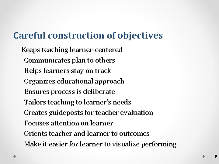 Careful construction of objectives Keeps teaching learner-centered Communicates plan to others Helps learners stay