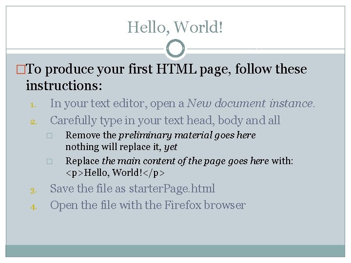 Hello, World! �To produce your first HTML page, follow these instructions: 1. 2. In