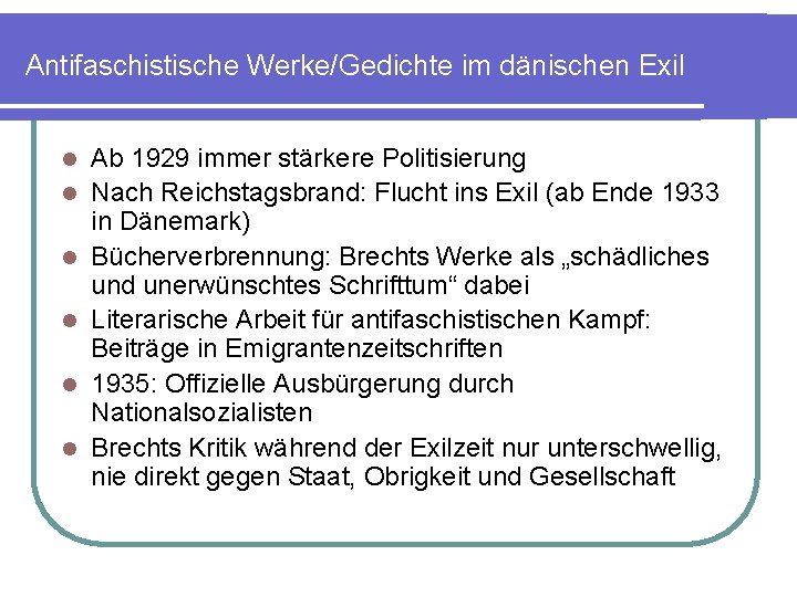 Antifaschistische Werke/Gedichte im dänischen Exil l l l Ab 1929 immer stärkere Politisierung Nach