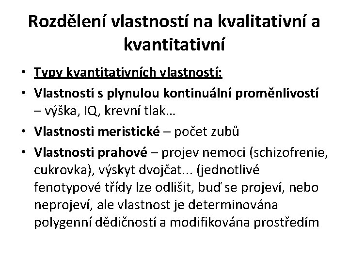 Rozdělení vlastností na kvalitativní a kvantitativní • Typy kvantitativních vlastností: • Vlastnosti s plynulou