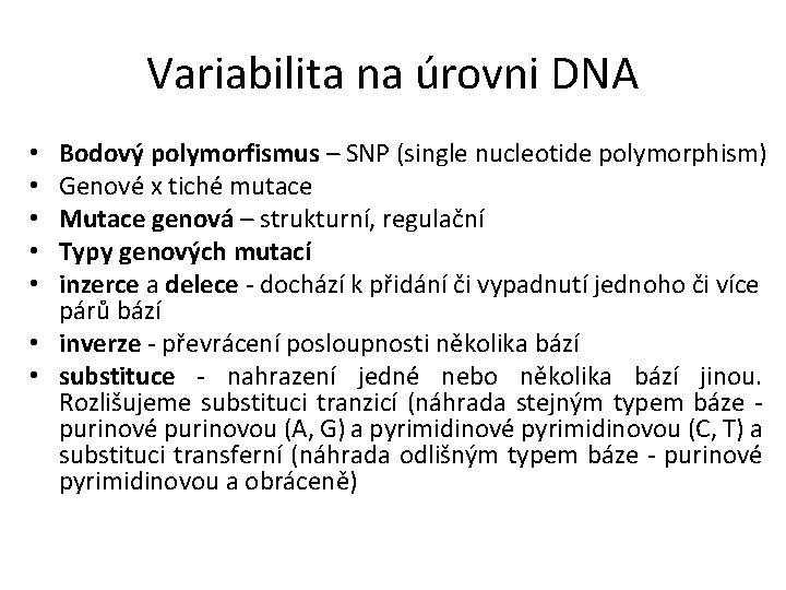 Variabilita na úrovni DNA Bodový polymorfismus – SNP (single nucleotide polymorphism) Genové x tiché Variabilita na úrovni DNA Bodový polymorfismus – SNP (single nucleotide polymorphism) Genové x tiché