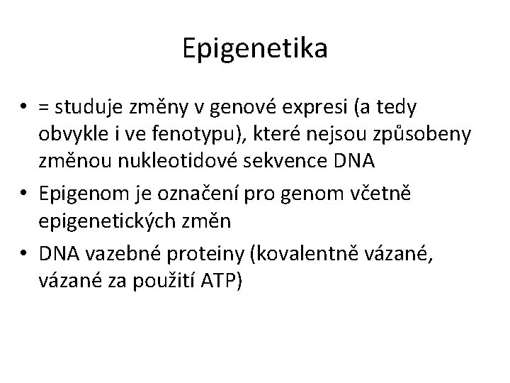 Epigenetika • = studuje změny v genové expresi (a tedy obvykle i ve fenotypu),