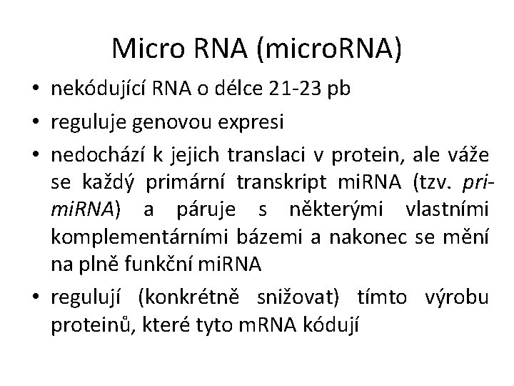 Micro RNA (micro. RNA) • nekódující RNA o délce 21 -23 pb • reguluje