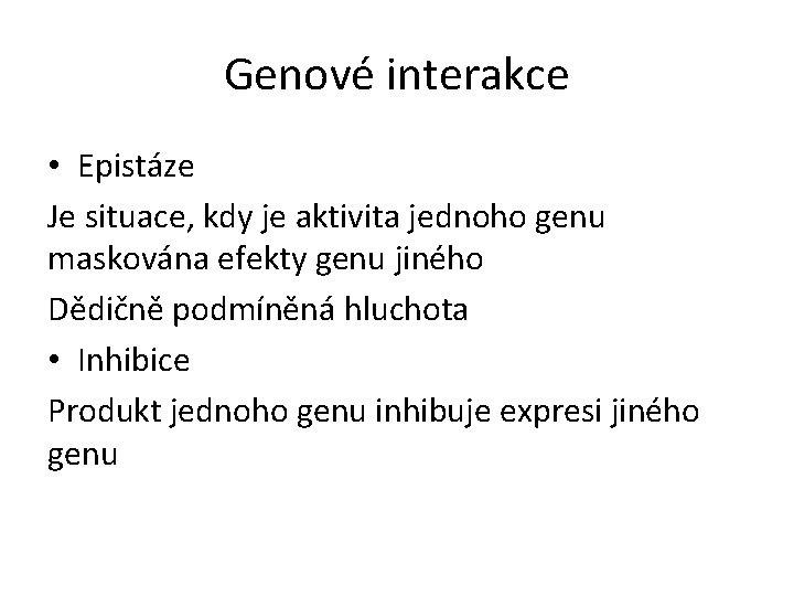 Genové interakce • Epistáze Je situace, kdy je aktivita jednoho genu maskována efekty genu