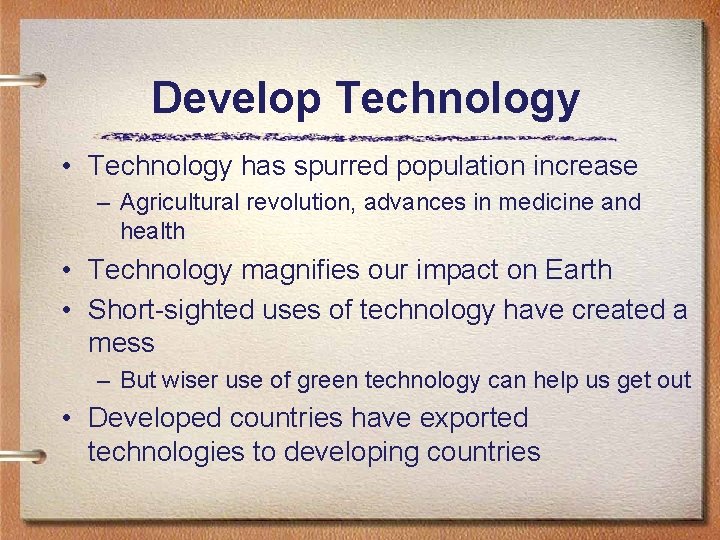 Develop Technology • Technology has spurred population increase – Agricultural revolution, advances in medicine