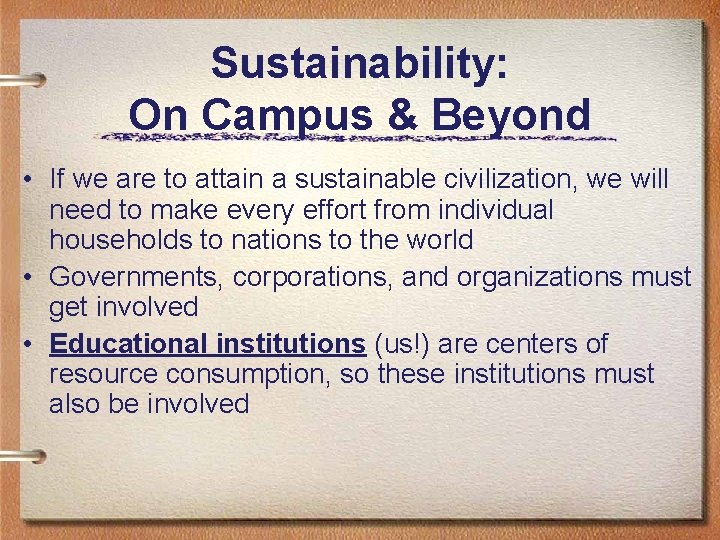 Sustainability: On Campus & Beyond • If we are to attain a sustainable civilization,