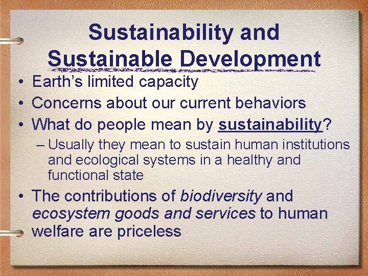 Sustainability and Sustainable Development • Earth’s limited capacity • Concerns about our current behaviors