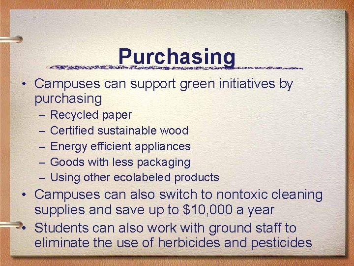 Purchasing • Campuses can support green initiatives by purchasing – – – Recycled paper