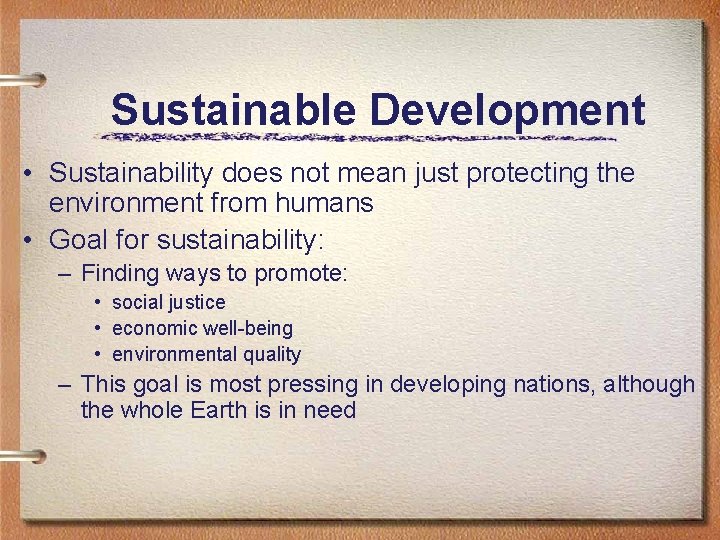 Sustainable Development • Sustainability does not mean just protecting the environment from humans •