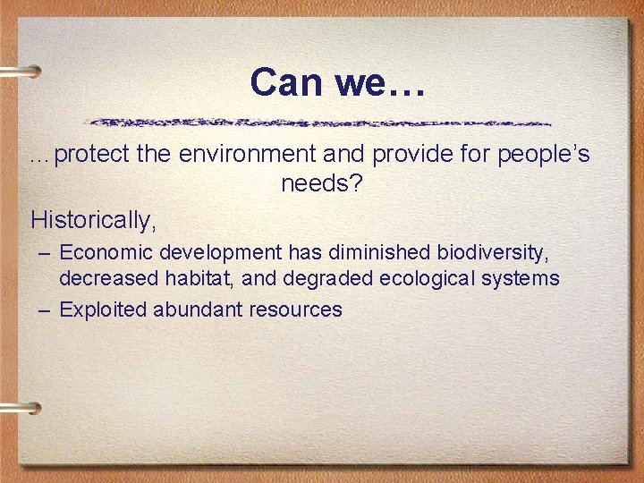 Can we… …protect the environment and provide for people’s needs? Historically, – Economic development