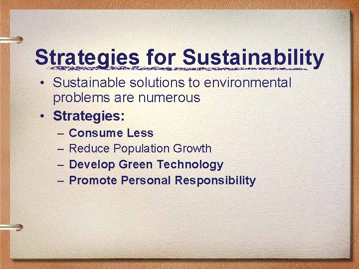 Strategies for Sustainability • Sustainable solutions to environmental problems are numerous • Strategies: –