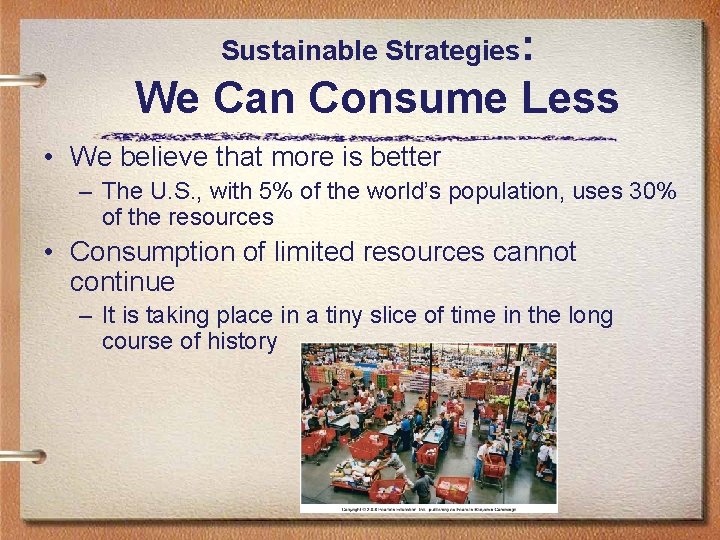 Sustainable Strategies: We Can Consume Less • We believe that more is better –