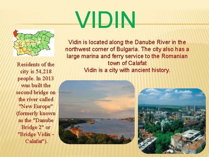 VIDIN Residents of the city is 54, 218 people. In 2013 was built the