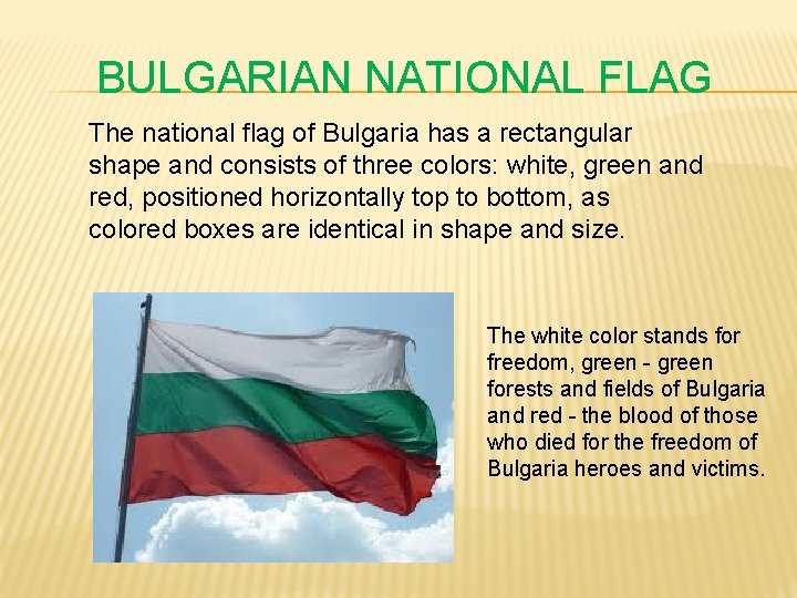 BULGARIAN NATIONAL FLAG The national flag of Bulgaria has a rectangular shape and consists