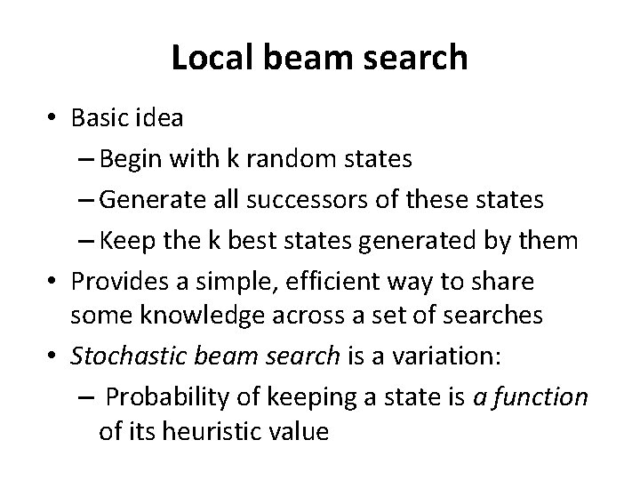 Local beam search • Basic idea – Begin with k random states – Generate