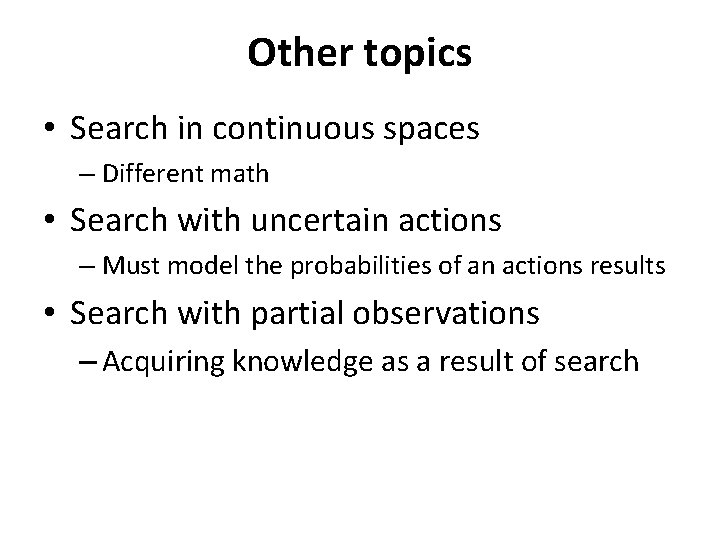 Other topics • Search in continuous spaces – Different math • Search with uncertain