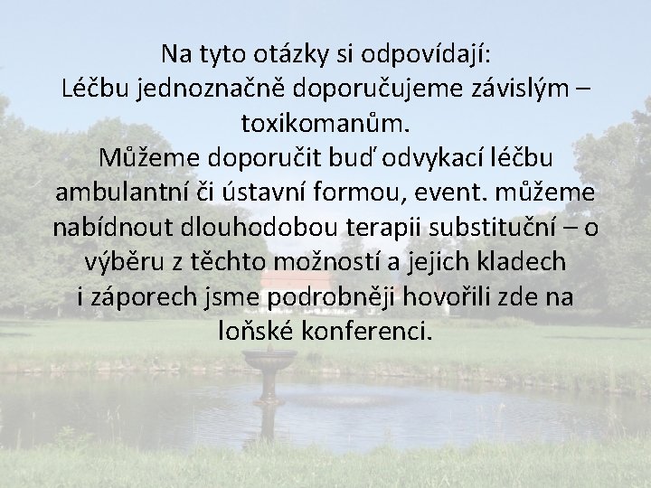 Na tyto otázky si odpovídají: Léčbu jednoznačně doporučujeme závislým – toxikomanům. Můžeme doporučit buď