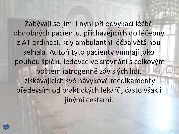 Zabývají se jimi i nyní při odvykací léčbě obdobných pacientů, přicházejících do léčebny z