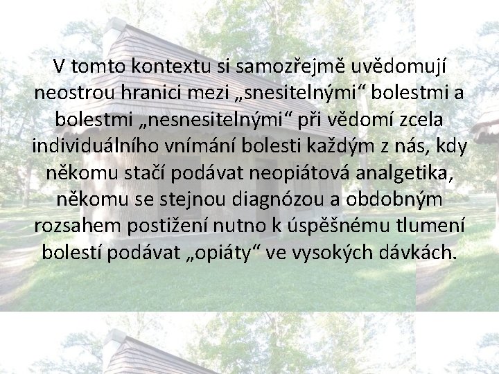 V tomto kontextu si samozřejmě uvědomují neostrou hranici mezi „snesitelnými“ bolestmi a bolestmi „nesnesitelnými“