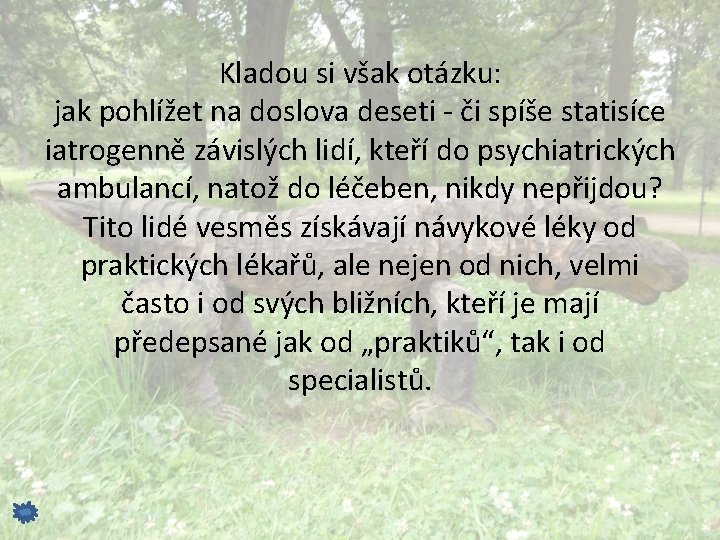 Kladou si však otázku: jak pohlížet na doslova deseti - či spíše statisíce iatrogenně