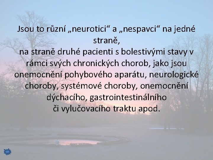 Jsou to různí „neurotici“ a „nespavci“ na jedné straně, na straně druhé pacienti s
