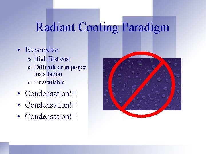 Radiant Cooling Paradigm • Expensive » High first cost » Difficult or improper installation