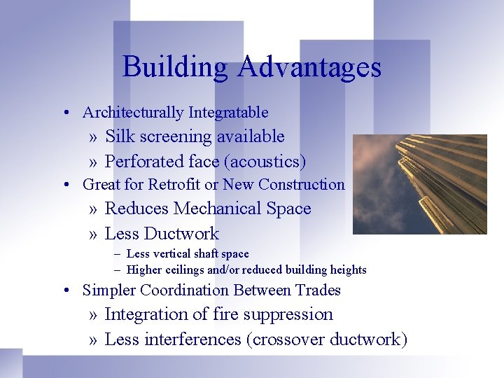 Building Advantages • Architecturally Integratable » Silk screening available » Perforated face (acoustics) •