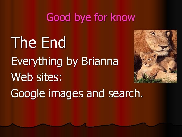 Good bye for know The End Everything by Brianna Web sites: Google images and