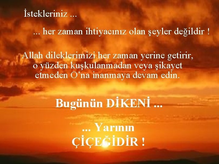İstekleriniz. . . her zaman ihtiyacınız olan şeyler değildir ! Allah dileklerimizi her zaman