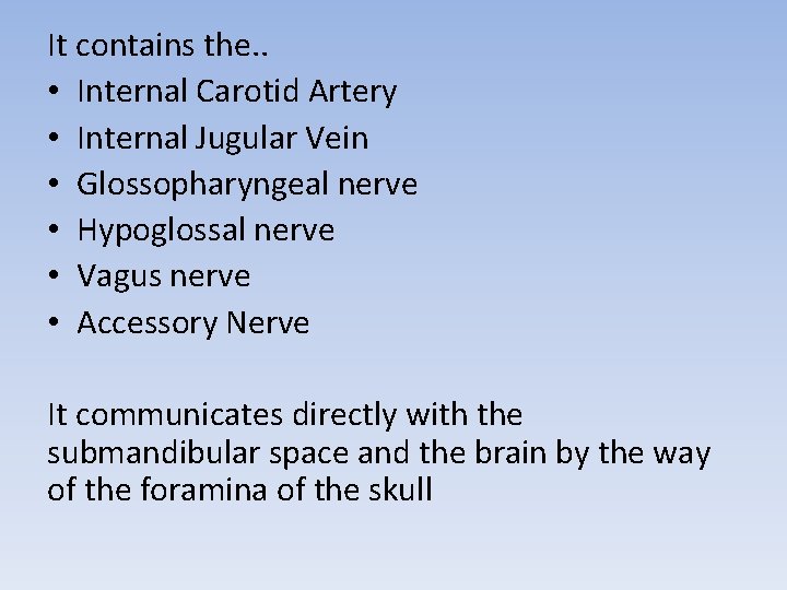 It contains the. . • Internal Carotid Artery • Internal Jugular Vein • Glossopharyngeal
