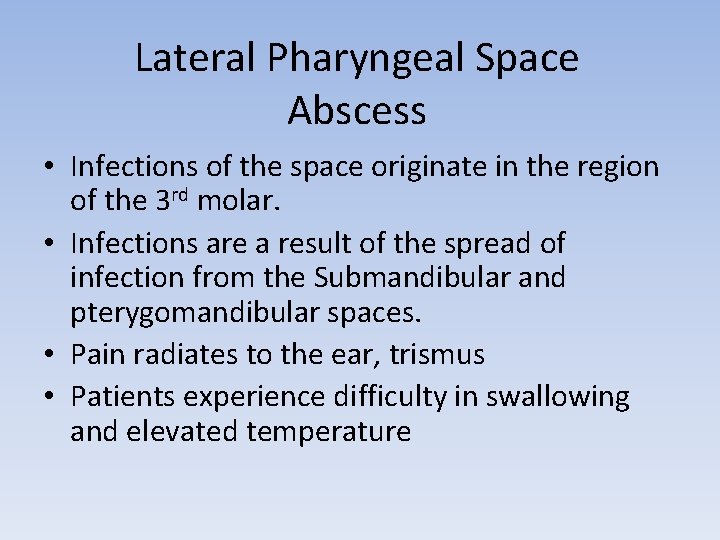 Lateral Pharyngeal Space Abscess • Infections of the space originate in the region of