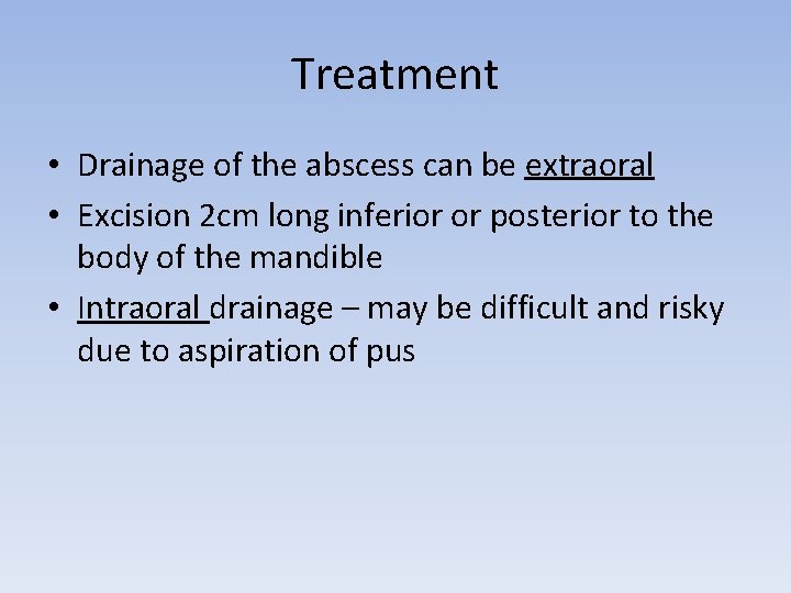 Treatment • Drainage of the abscess can be extraoral • Excision 2 cm long