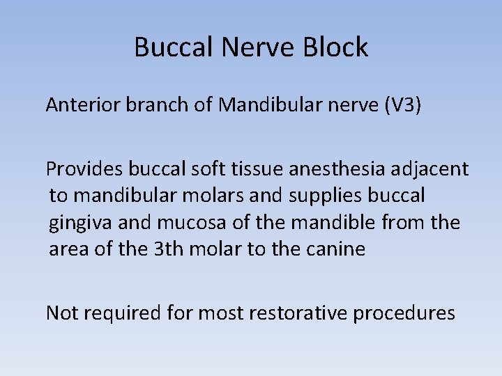 Buccal Nerve Block Anterior branch of Mandibular nerve (V 3) Provides buccal soft tissue
