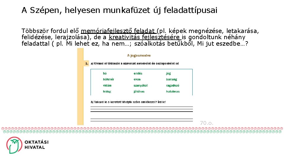 A Szépen, helyesen munkafüzet új feladattípusai Többször fordul elő memóriafejlesztő feladat (pl. képek megnézése,