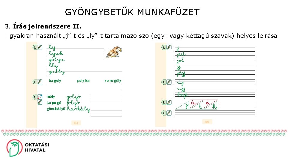 GYÖNGYBETŰK MUNKAFÜZET 3. Írás jelrendszere II. - gyakran használt „j”-t és „ly”-t tartalmazó szó