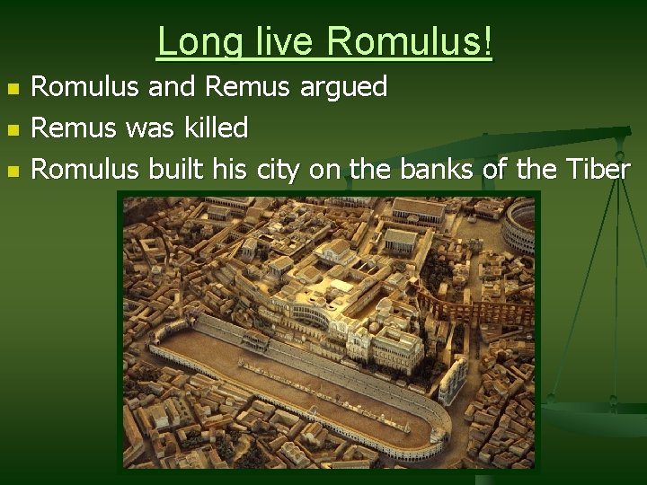 Long live Romulus! n n n Romulus and Remus argued Remus was killed Romulus