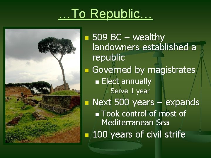 …To Republic… n n 509 BC – wealthy landowners established a republic Governed by