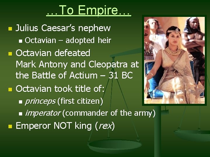 …To Empire… n Julius Caesar’s nephew n n n Octavian – adopted heir Octavian