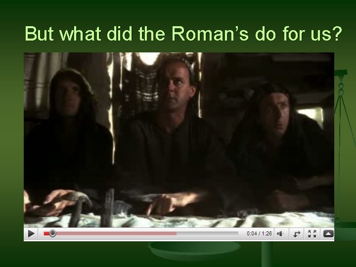 But what did the Roman’s do for us? 