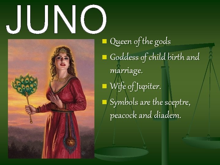 Queen of the gods n Goddess of child birth and marriage. n Wife of