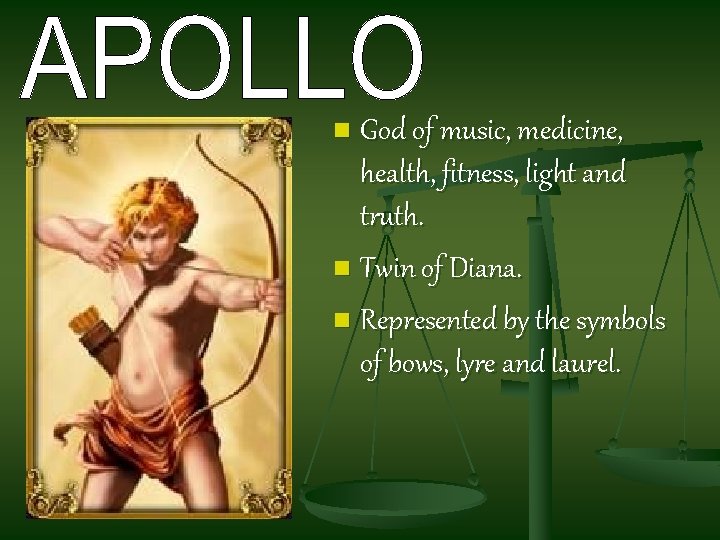 God of music, medicine, health, fitness, light and truth. n Twin of Diana. n