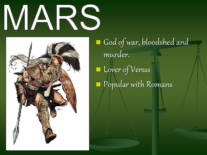 God of war, bloodshed and murder. n Lover of Venus n Popular with Romans