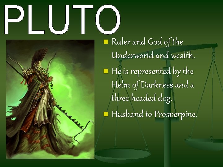 Ruler and God of the Underworld and wealth. n He is represented by the