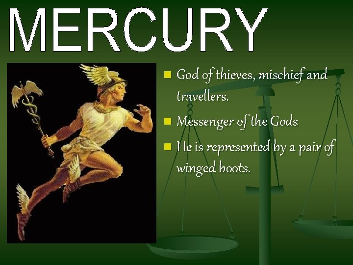 God of thieves, mischief and travellers. n Messenger of the Gods n He is