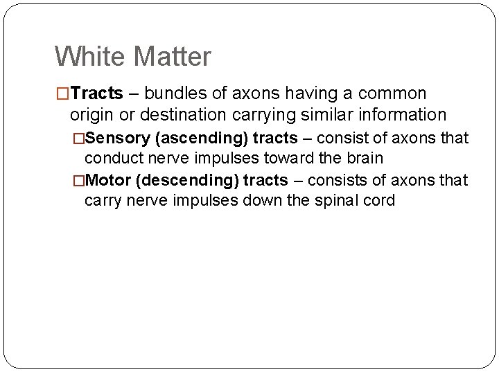 White Matter �Tracts – bundles of axons having a common origin or destination carrying White Matter �Tracts – bundles of axons having a common origin or destination carrying