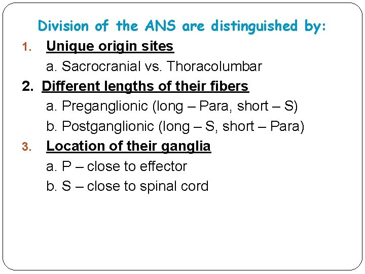 Division of the ANS are distinguished by: 1. Unique origin sites a. Sacrocranial vs. Division of the ANS are distinguished by: 1. Unique origin sites a. Sacrocranial vs.