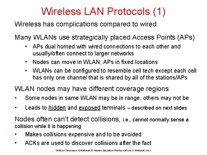Wireless LAN Protocols (1) Wireless has complications compared to wired. Many WLANs use strategically